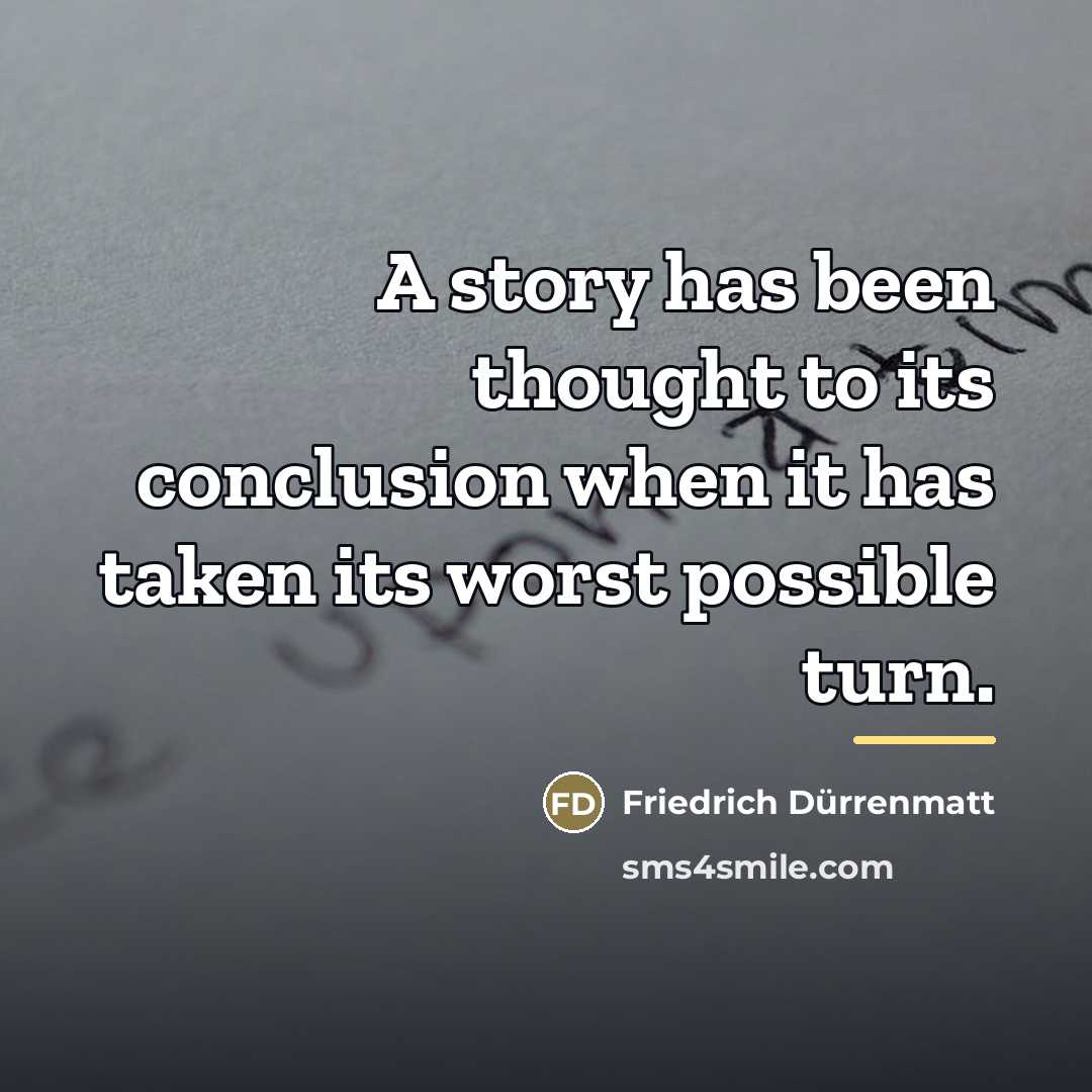 “A story has been thought to its conclusion when it…” quote by Friedrich Durrenmatt