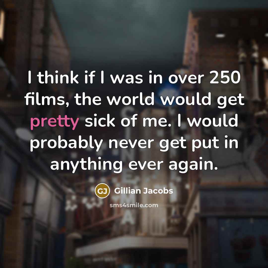 “I think if I was in over 250 films, the…” quote by Gillian Jacobs