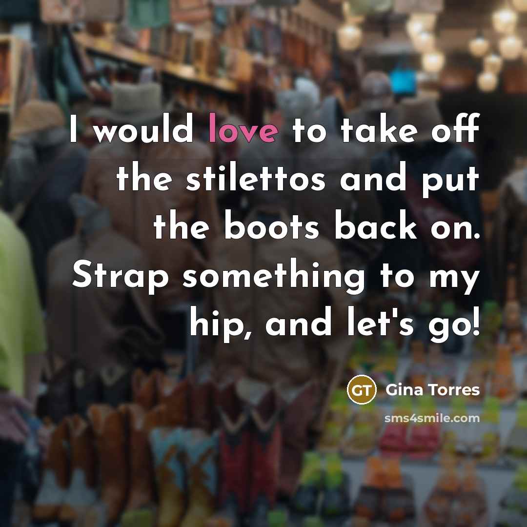 “I would love to take off the stilettos and put…” quote by Gina Torres