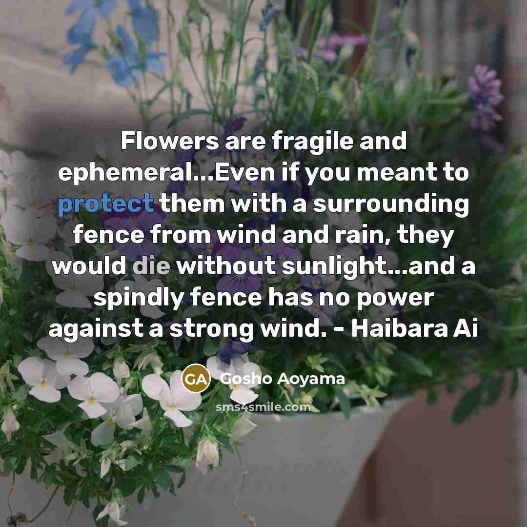 “Flowers are fragile and ephemeral...Even if you meant to protect…” quote by Gosho Aoyama