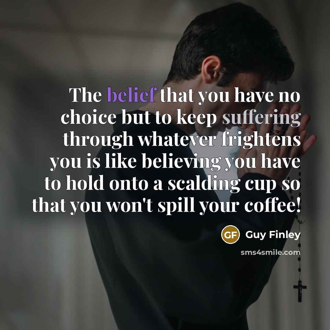 “The belief that you have no choice but to keep…” quote by Guy Finley