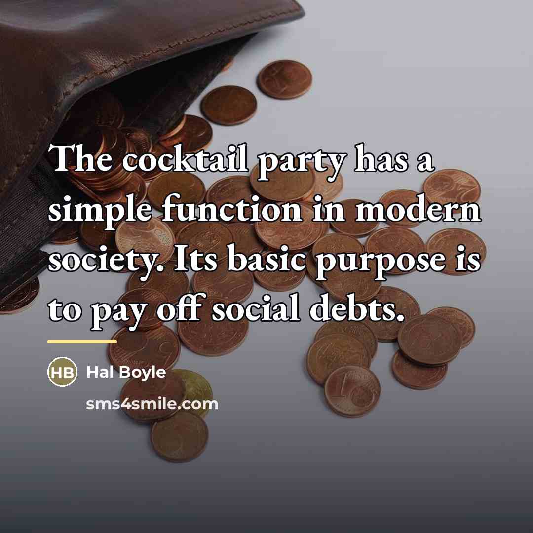 “The cocktail party has a simple function in modern society.…” quote by Hal Boyle