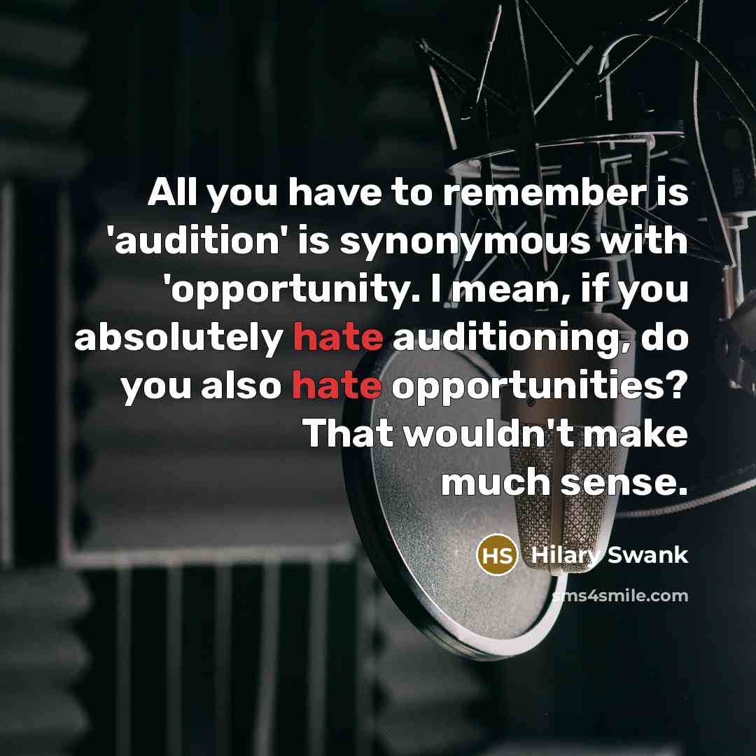 “All you have to remember is 'audition' is synonymous with…” quote by Hilary Swank