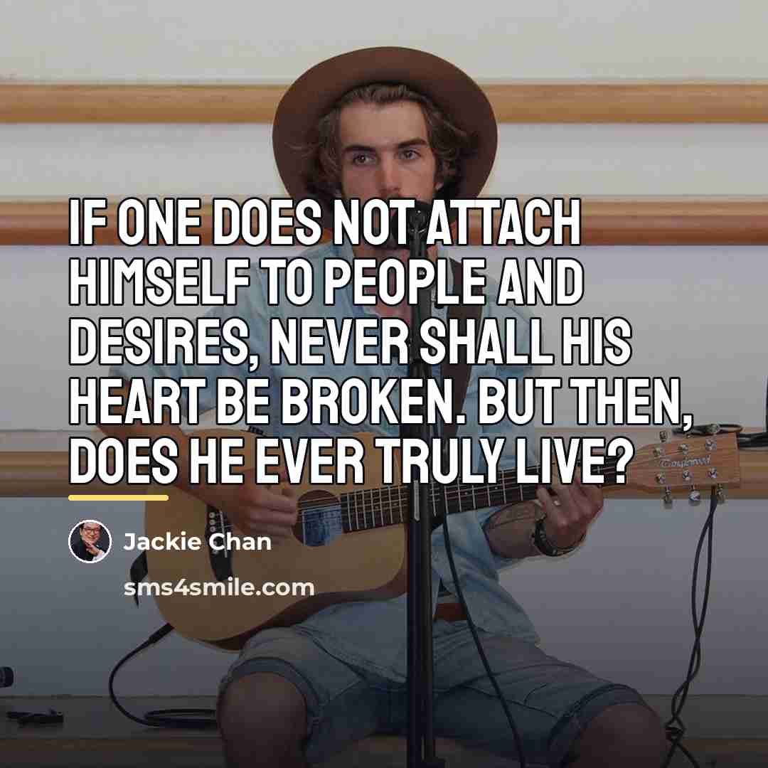 “If one does not attach himself to people and desires,…” quote by Jackie Chan