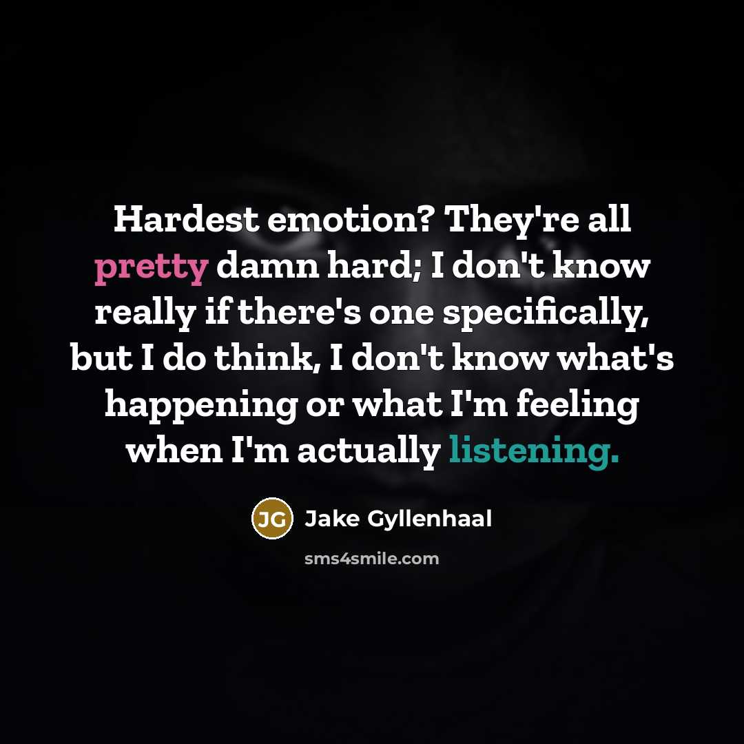 “Hardest emotion? They're all pretty damn hard; I don't know…” quote by Jake Gyllenhaal
