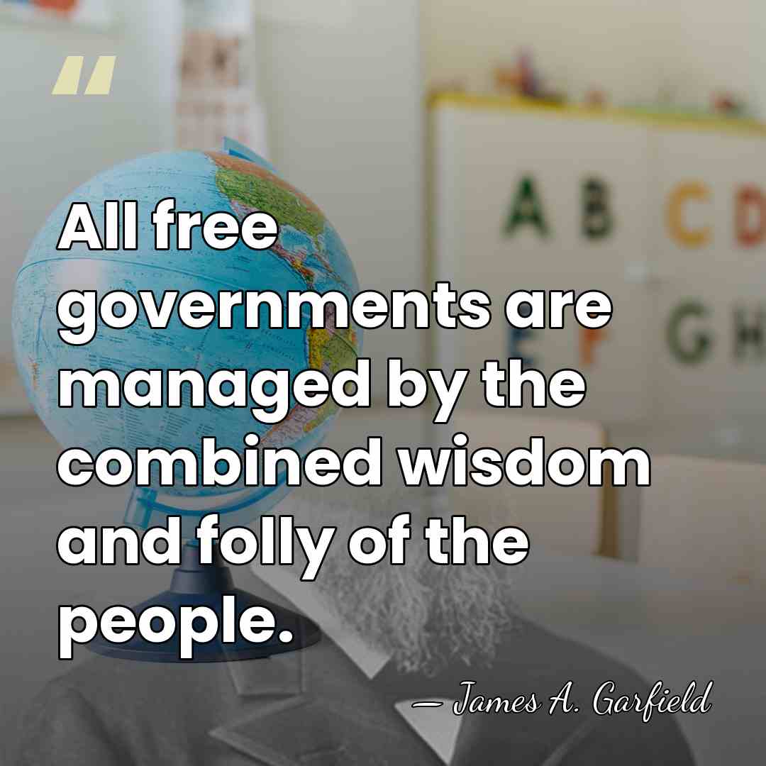 All free governments are managed by the combined wisdom and folly of&hellip; - James A. Garfield