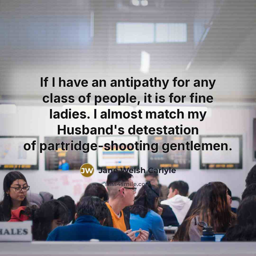 “If I have an antipathy for any class of people,…” quote by Jane Welsh Carlyle
