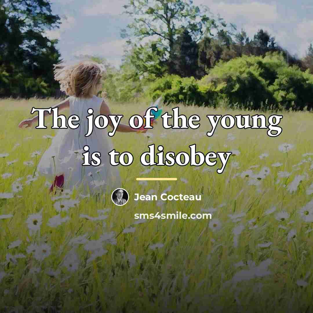 “The joy of the young is to disobey…” quote by Jean Cocteau