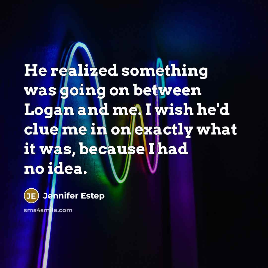 “He realized something was going on between Logan and me.…” quote by Jennifer Estep