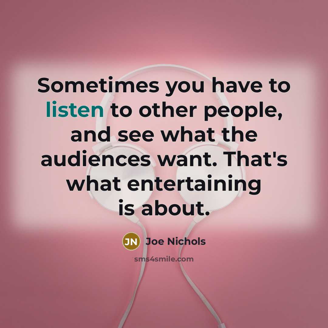 “Sometimes you have to listen to other people, and see…” quote by Joe Nichols