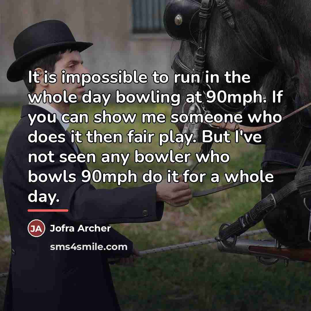 “It is impossible to run in the whole day bowling…” quote by Jofra Archer