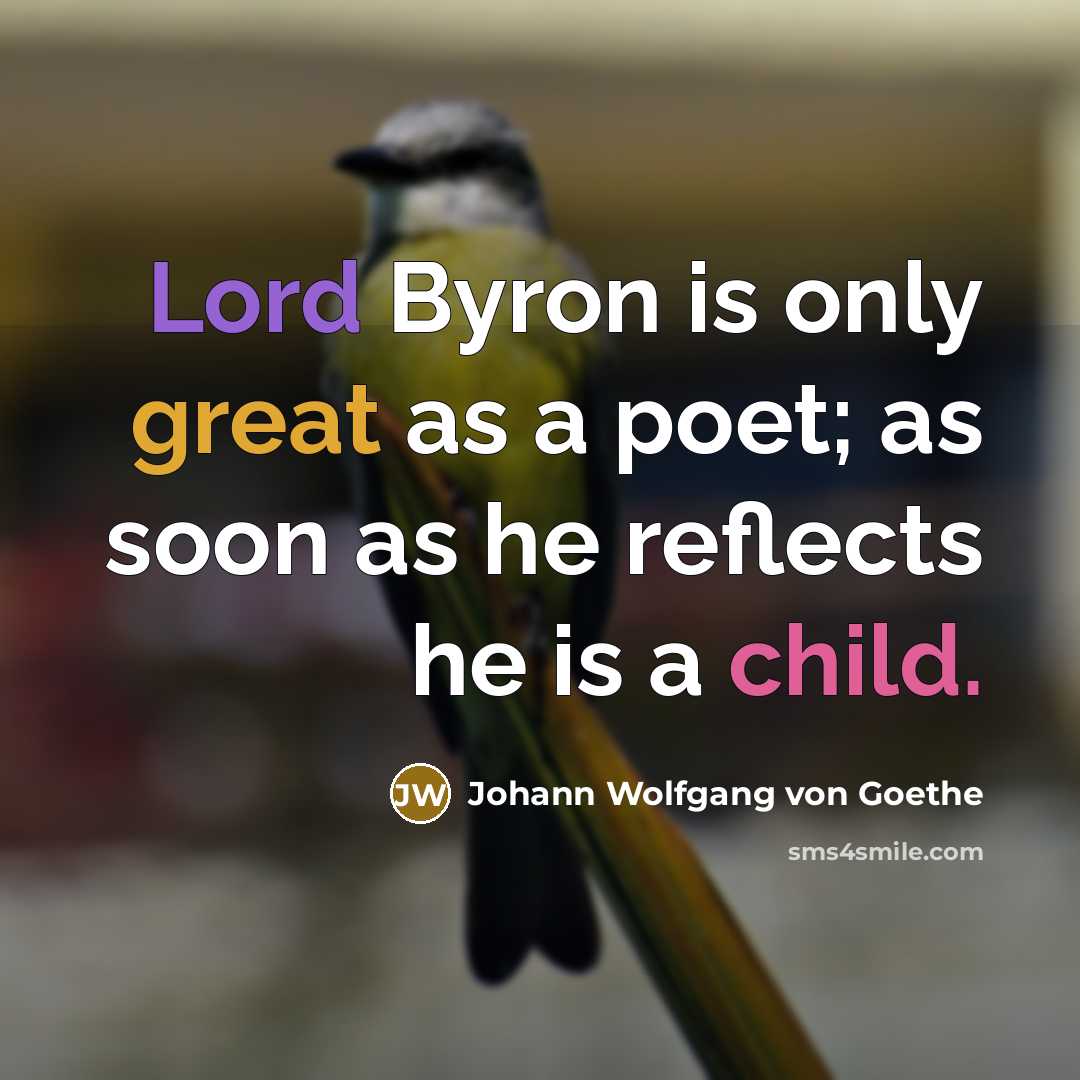 “Lord Byron is only great as a poet; as soon…” quote by Johann Wolfgang von Goethe