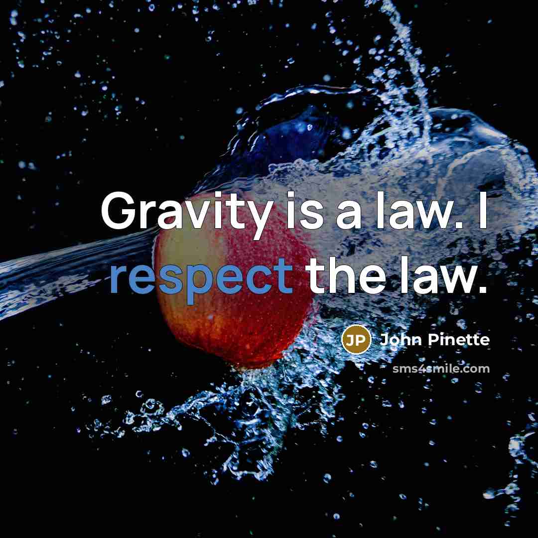 “Gravity is a law. I respect the law.…” quote by John Pinette