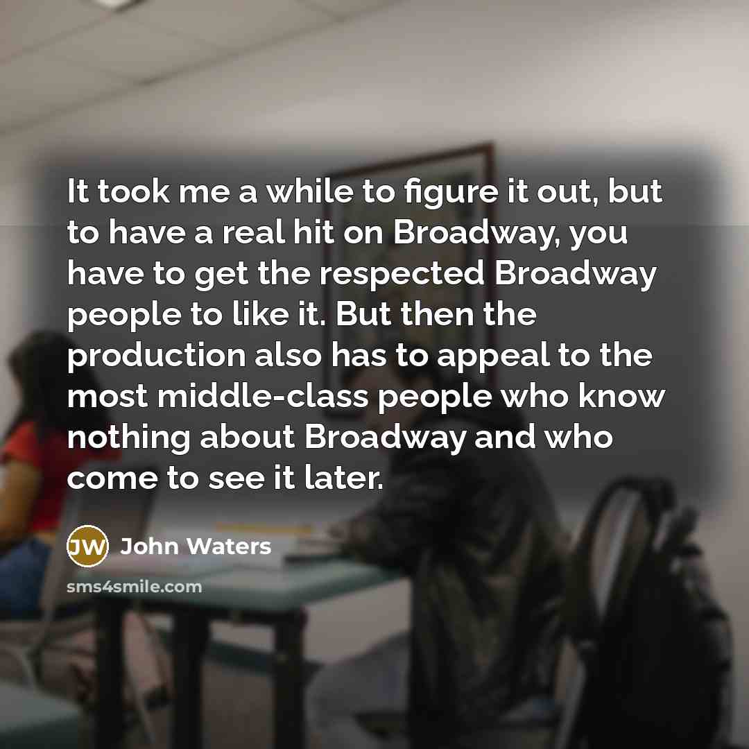 “It took me a while to figure it out, but…” quote by John Waters