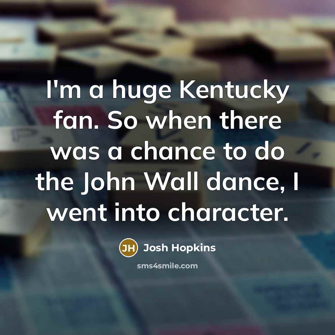 “I'm a huge Kentucky fan. So when there was a…” quote by Josh Hopkins