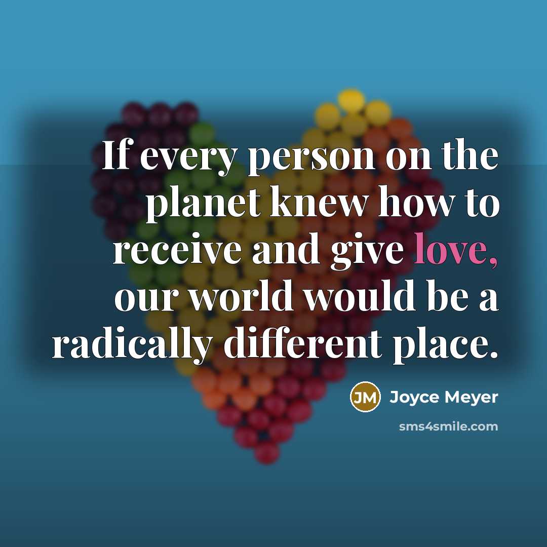 “If every person on the planet knew how to receive…” quote by Joyce Meyer