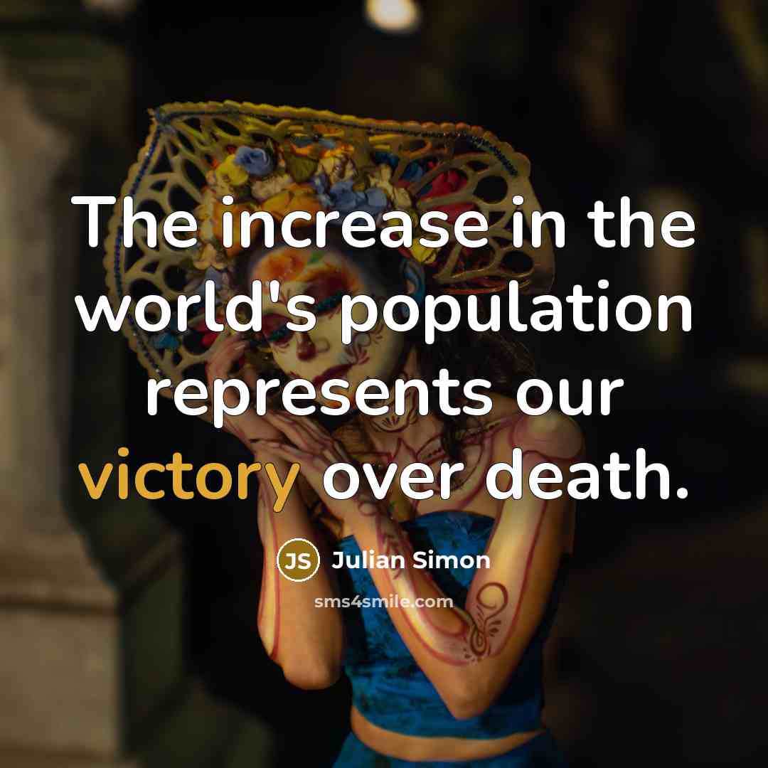 “The increase in the world's population represents our victory over…” quote by Julian Simon