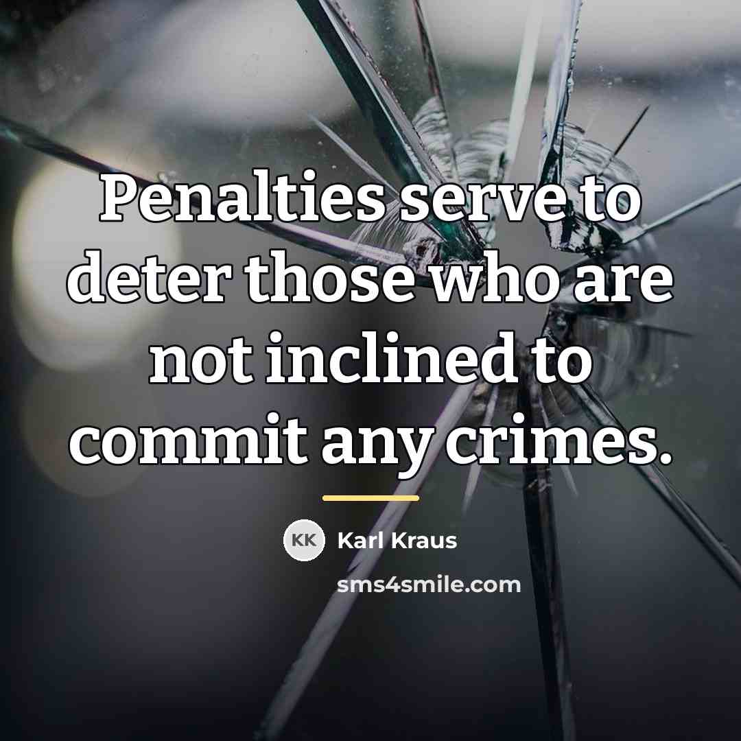 “Penalties serve to deter those who are not inclined to…” quote by Karl Kraus