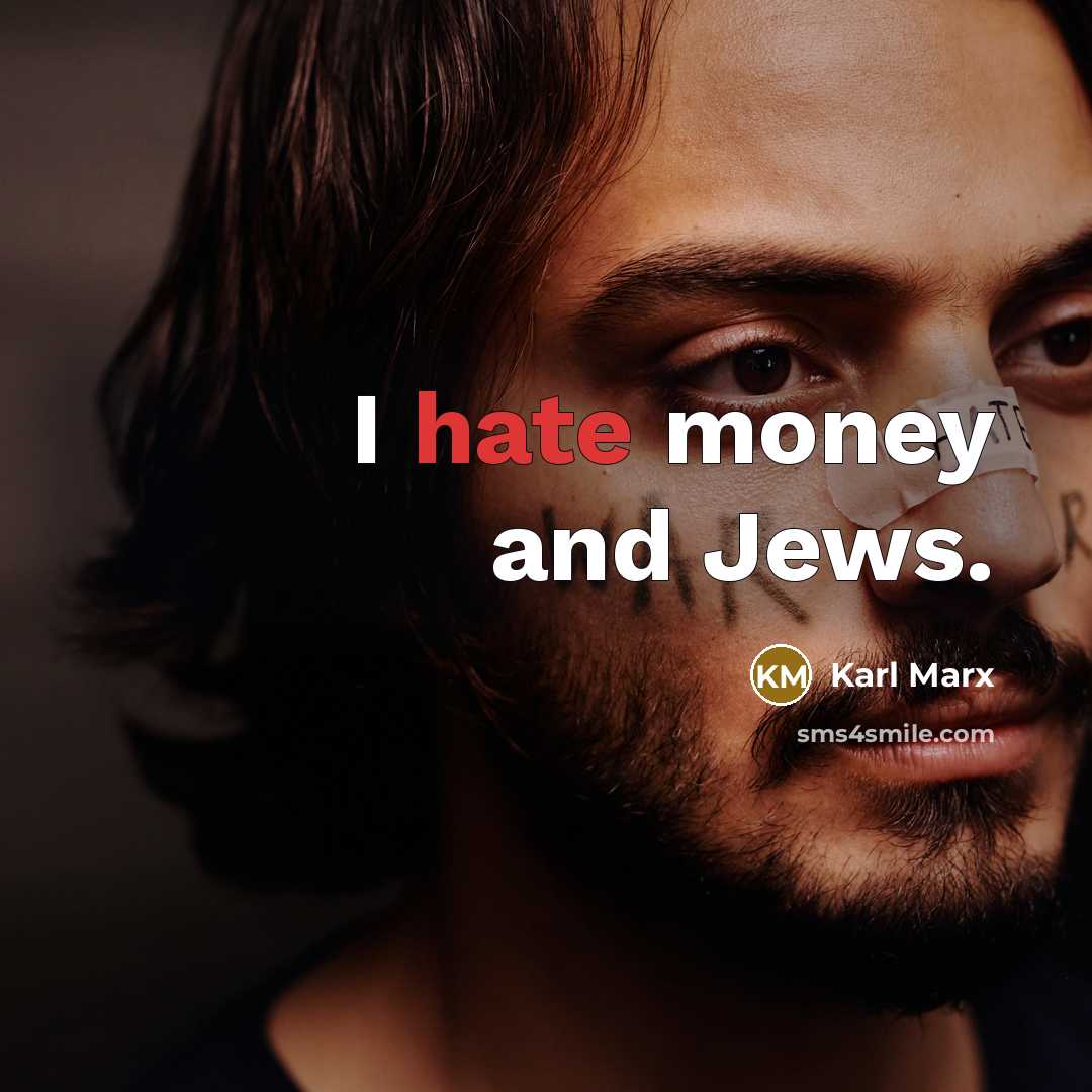 “I hate money and Jews.…” quote by Karl Marx