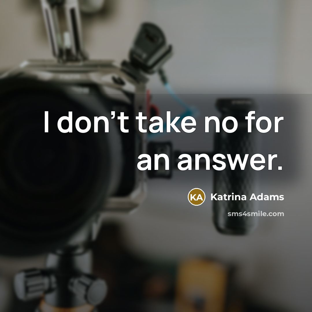 “I don't take no for an answer.…” quote by Katrina Adams