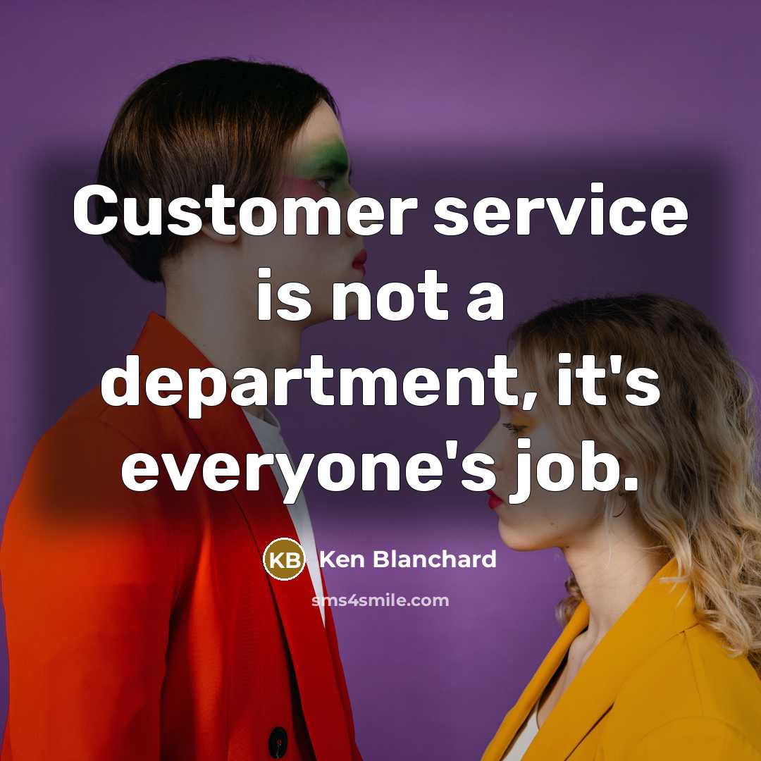 “Customer service is not a department, it's everyone's job.…” quote by Ken Blanchard