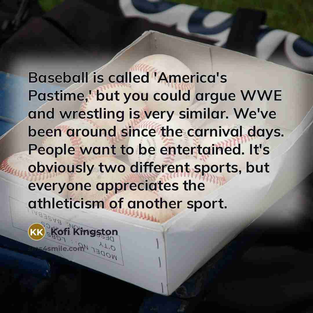 “Baseball is called 'America's Pastime,' but you could argue WWE…” quote by Kofi Kingston