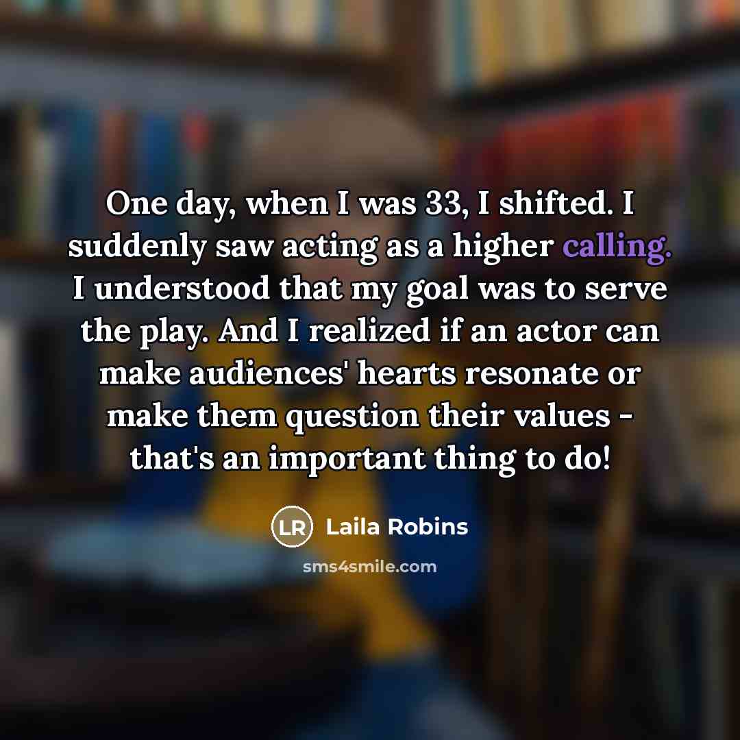 “One day, when I was 33, I shifted. I suddenly…” quote by Laila Robins