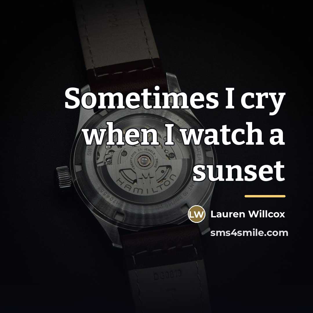 “Sometimes I cry when I watch a sunset…” quote by Lauren Willcox