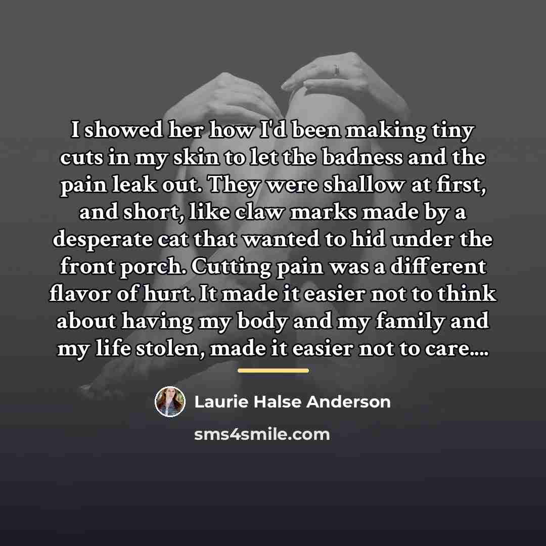 “I showed her how I'd been making tiny cuts in…” quote by Laurie Halse Anderson