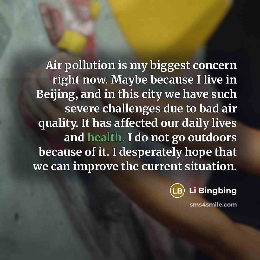“Air pollution is my biggest concern right now. Maybe because…” quote by Li Bingbing