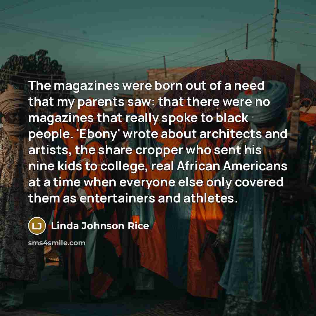 “The magazines were born out of a need that my…” quote by Linda Johnson Rice