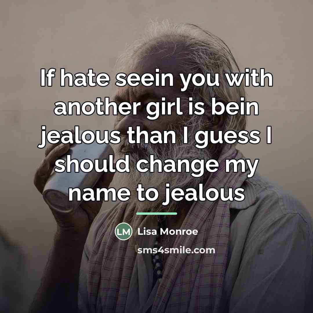 “If hate seein you with another girl is bein jealous…” quote by Lisa Monroe