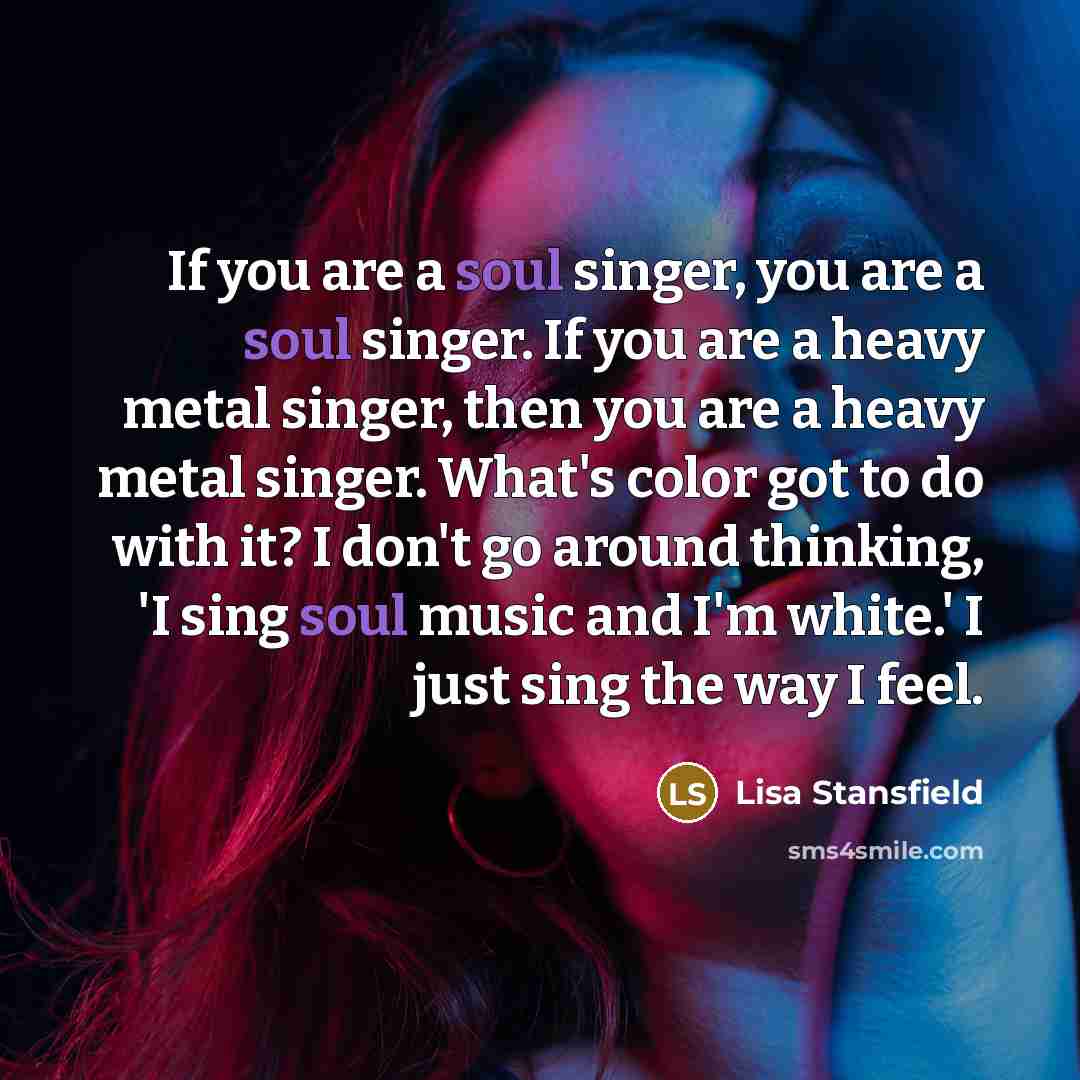 “If you are a soul singer, you are a soul…” quote by Lisa Stansfield