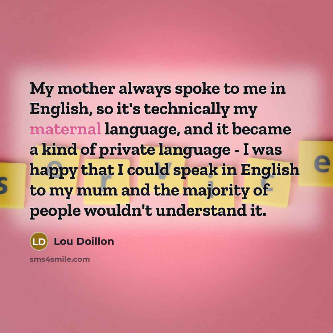 “My mother always spoke to me in English, so it's…” quote by Lou Doillon