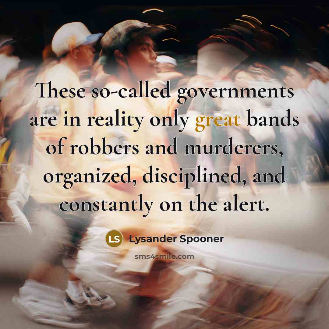 “These so-called governments are in reality only great bands of…” quote by Lysander Spooner