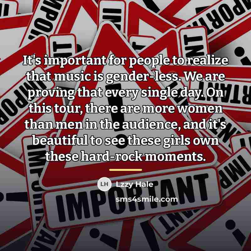 “It's important for people to realize that music is gender-less.…” quote by Lzzy Hale