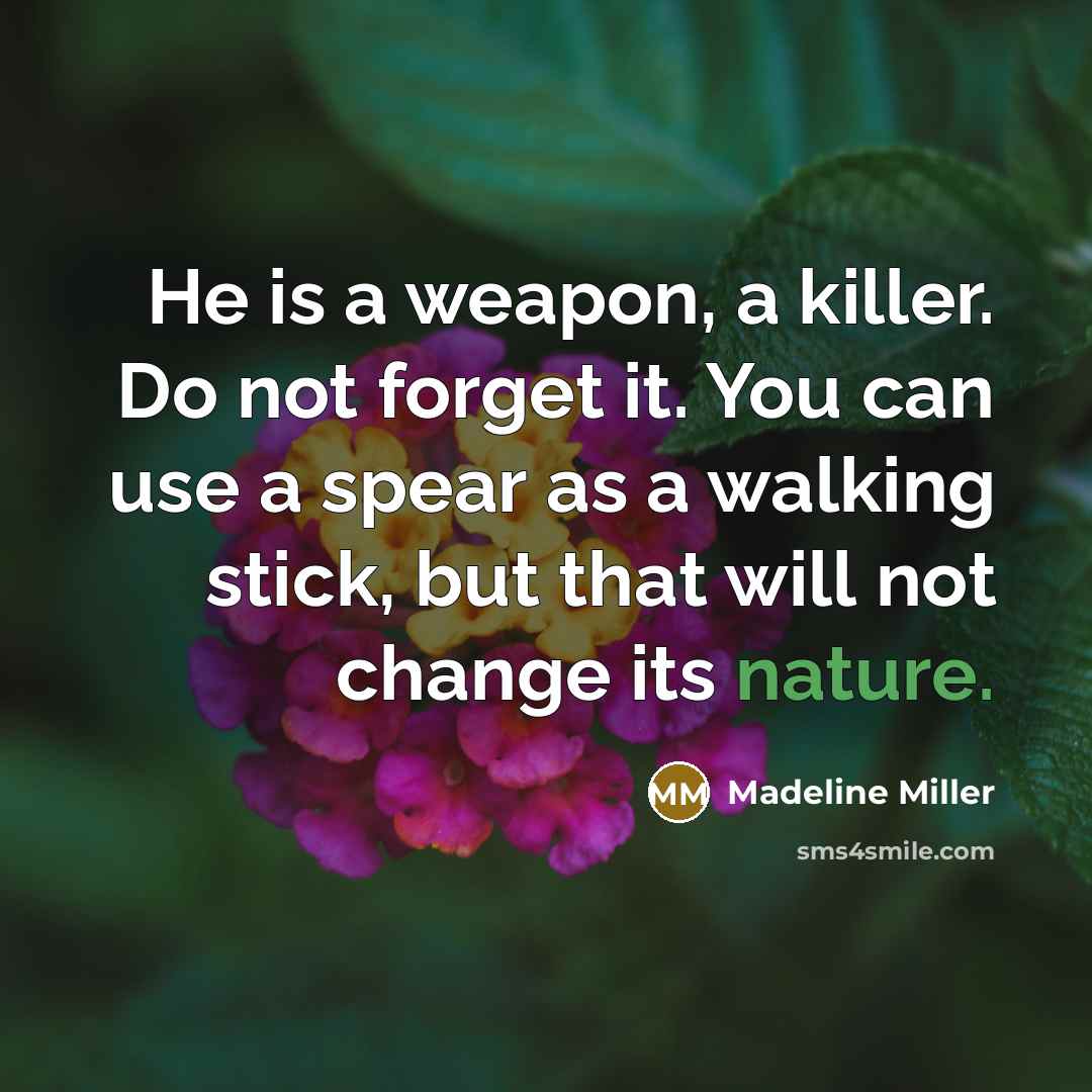 “He is a weapon, a killer. Do not forget it.…” quote by Madeline Miller