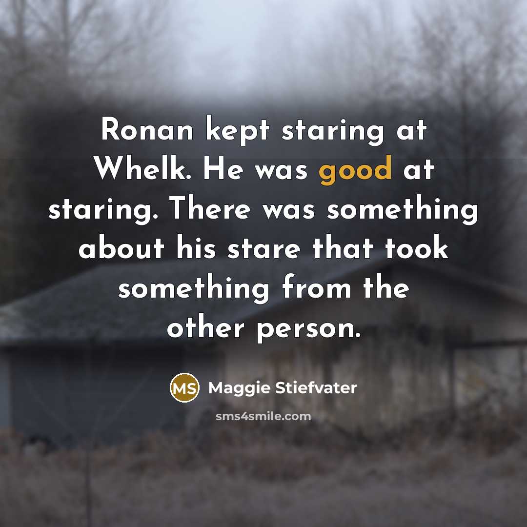 “Ronan kept staring at Whelk. He was good at staring.…” quote by Maggie Stiefvater