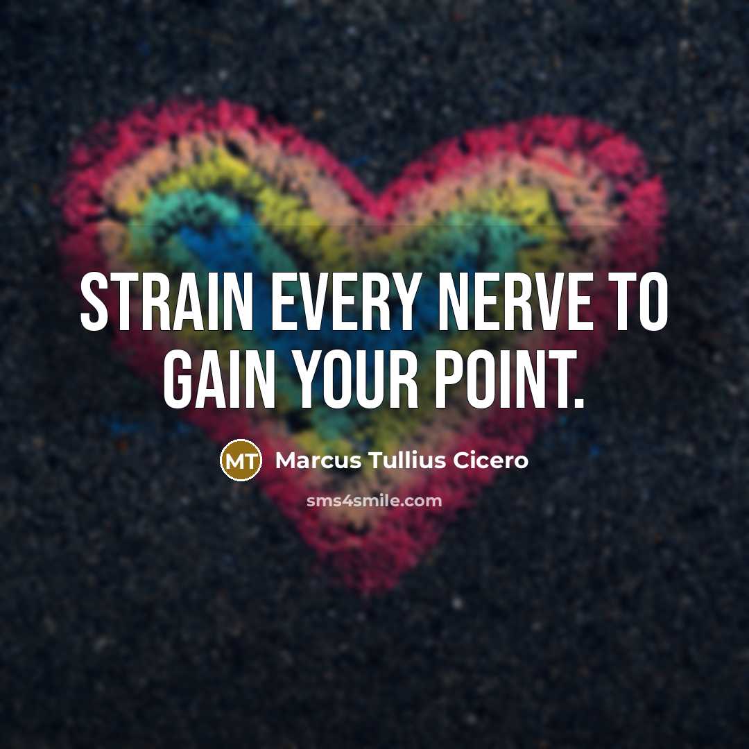 “Strain every nerve to gain your point.…” quote by Marcus Tullius Cicero