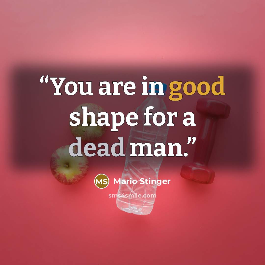 “You are in good shape for a dead man.” quote by Mario Stinger