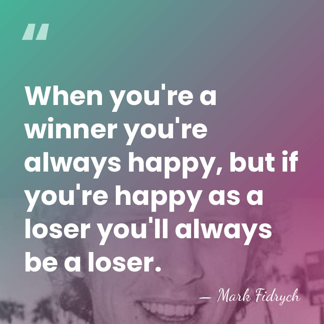 When you're a winner you're always happy, but if you're happy as&hellip; - Mark Fidrych