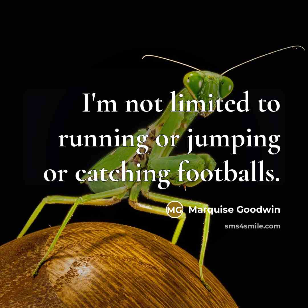 “I'm not limited to running or jumping or catching footballs.…” quote by Marquise Goodwin