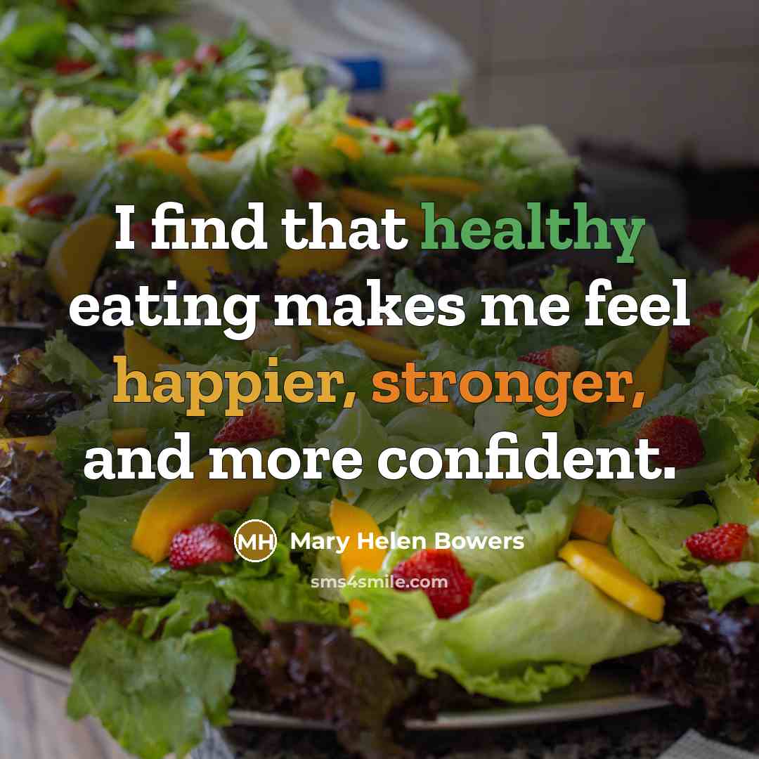 “I find that healthy eating makes me feel happier, stronger,…” quote by Mary Helen Bowers
