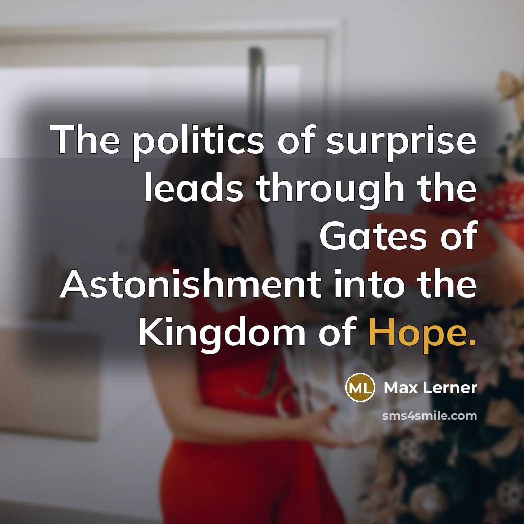 “The politics of surprise leads through the Gates of Astonishment…” quote by Max Lerner