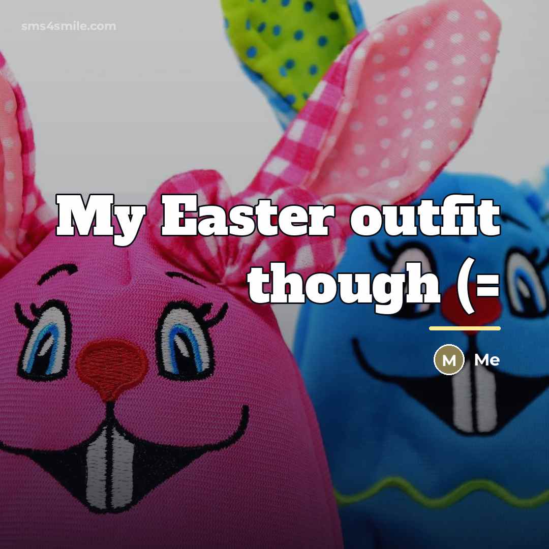 “My Easter outfit though (=…” quote by Me