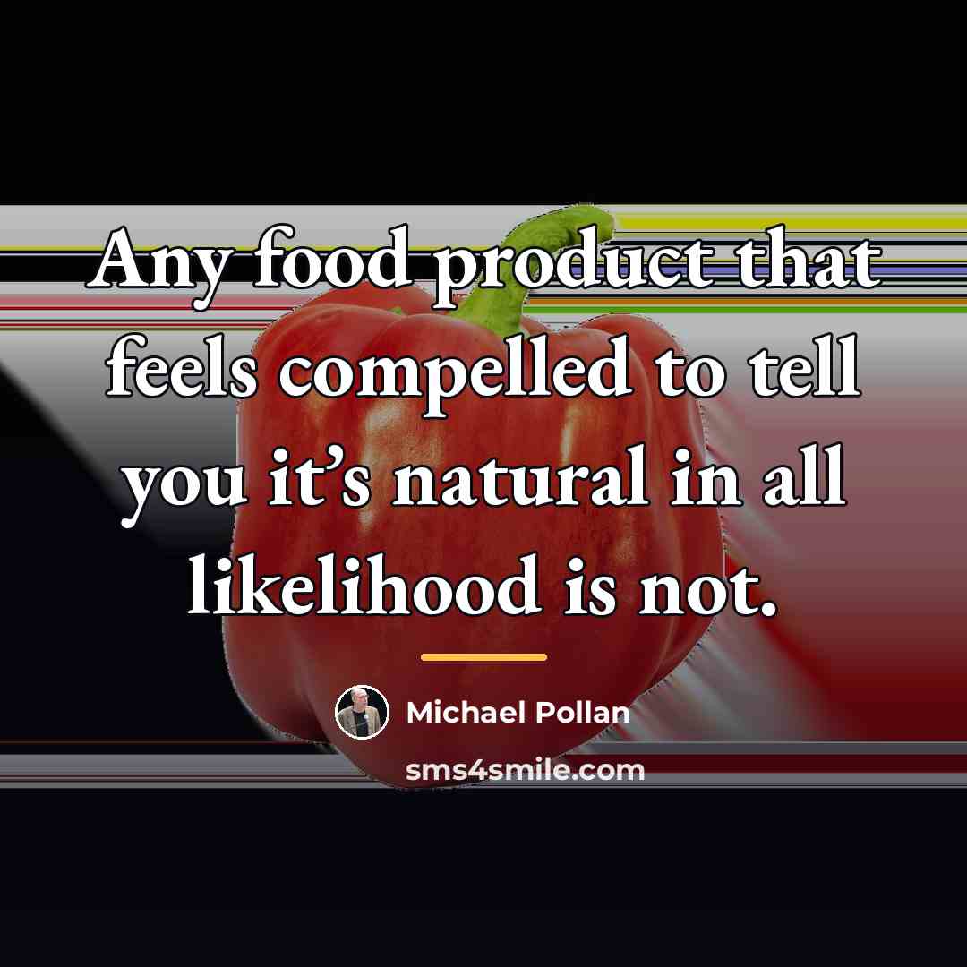 “Any food product that feels compelled to tell you it’s…” quote by Michael Pollan
