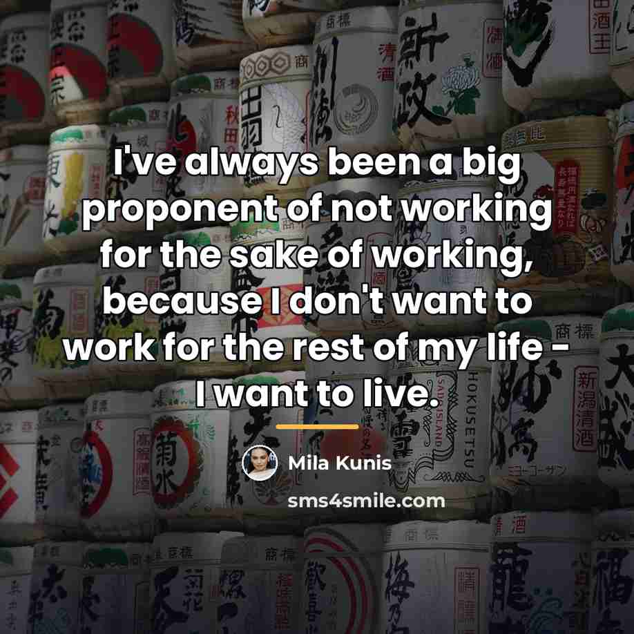 “I've always been a big proponent of not working for…” quote by Mila Kunis