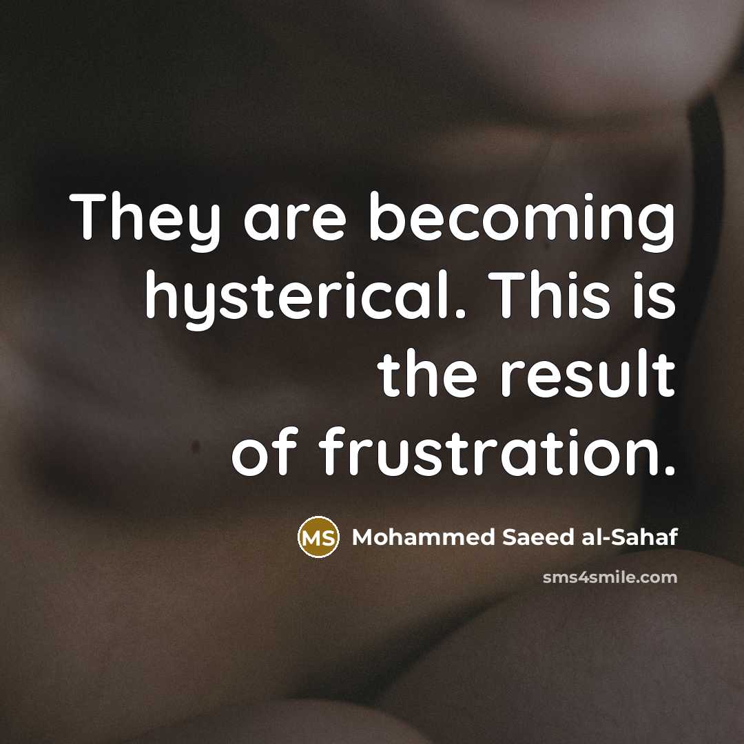 “They are becoming hysterical. This is the result of frustration.…” quote by Mohammed Saeed al-Sahaf