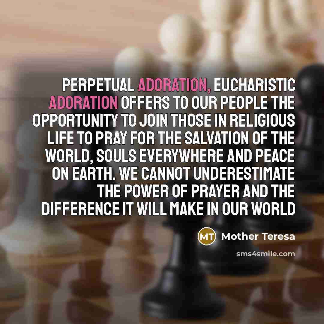 “Perpetual Adoration, Eucharistic Adoration offers to our people the opportunity…” quote by Mother Teresa