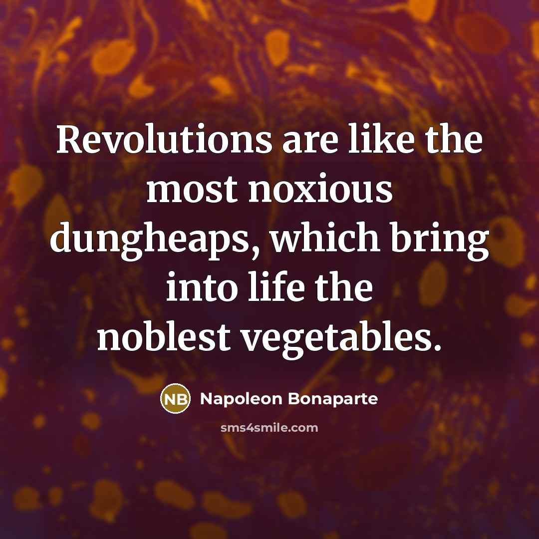 “Revolutions are like the most noxious dungheaps, which bring into…” quote by Napoleon Bonaparte